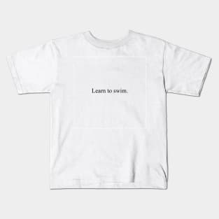 Learn to swim. Kids T-Shirt